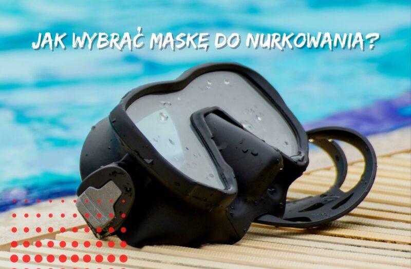 jak wybrać maskę do nurkowania wskazówki dotyczące nurkowania